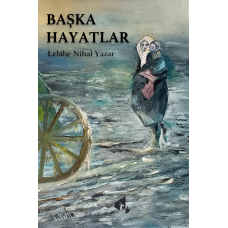 Başka Hayatlar - Lebibe Nihal Yazar